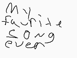 Drawn comment by kalle
"my favorite song"