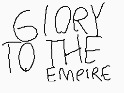 Drawn comment by Jonathan★
"GLORY TO THE EMPIRE"