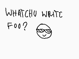 Drawn comment by fault
"WHATCHU WRITE F00?"