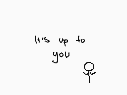 Drawn comment by Sudofox
"It's up to you"