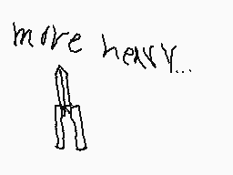Drawn comment by 1Fireflies
"more heavy..."