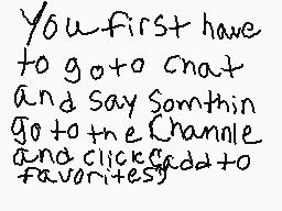 Drawn comment by Nick  Pvp
"You first have to goto chat and say Somthin go to the Channlle and click add to favorites"