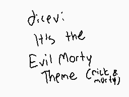 Drawn comment by [graYson]
"dicevi It's the Evil Morty Theme (crtt & mortty)"