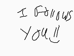 Drawn comment by princess♥😃
"I follow you"