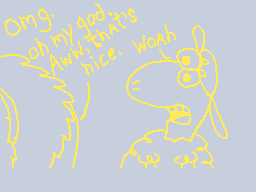 Drawn comment by JoseFigueC
"Omg oh my god. Aww, that's nice. Woah"