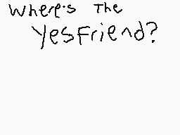 Drawn comment by Trianic
"where's the yesfriend?"