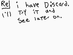 Drawn comment by Trianic
"Re: i have Discord. (1/1) Try it and See later on."