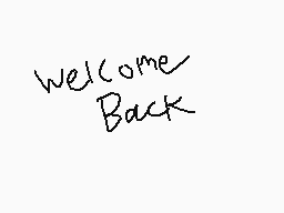 Drawn comment by Trianic
"welcome Back"