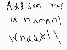 Drawn comment by 😃Asriel😑♥
"Addison was a human! Whaat!!"