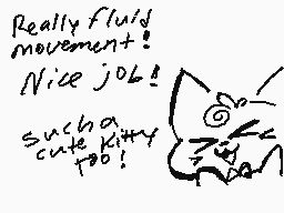 Drawn comment by Foxeon ☀
"Really fluid movement! Nice job! such a cute kitty too!"