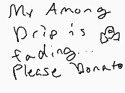 Drawn comment by WolfyRed◎
"My Among Drip is fading... Please Donate"