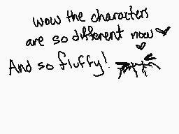 Drawn comment by やiにacんモモにs
"Wow the characters are so different now And so fluffy!"