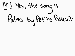 Drawn comment by やiにacんモモにs
"Yes, the song is Palms by Petite Biscuit"