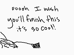 Drawn comment by やiにacんモモにs
"ooooh I wish you'll finish this it's so cool!!"