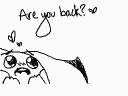 Drawn comment by やiにacんモモにs
"Are you back?"