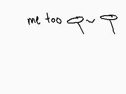 Drawn comment by Pikacheeks
"me too Q~T"