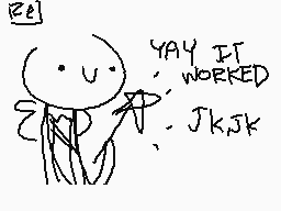 Drawn comment by Lettuce
"YAY IT WORKED JKJKK"