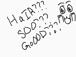 Drawn comment by Frisk
"HaIA??? SOO??? GooD???:)"