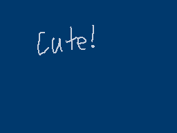 Drawn comment by Ethan
"Cute!"