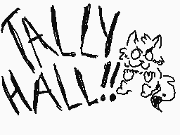 Drawn comment by Cas😑
"TALLY HALL!!"