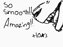 Drawn comment by kiwi-cat
"So smooth!! Amazing!! +LOA's"