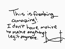 Drawn comment by ☆TuⓇtle☆
"This is freaking amazing! I don't have motive to make anything legit anymore."