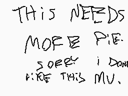 Drawn comment by GoldXD
"THIS NEEDS MORE PLEASURE THAN THIS MOVIE."