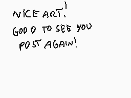 Drawn comment by Stego
"NICE ART! GOOD TO SEE YOU POST AGAIN!"