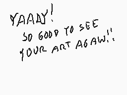 Drawn comment by Stego
"YAAAY! SO GOOD TO SEE YOUR ART AGAIN!!"