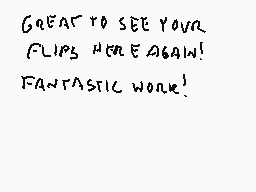 Drawn comment by Stego
"GREAT TO SEE YOUR FLIPS HERE AGAIN! FANTASTIC WORK!"