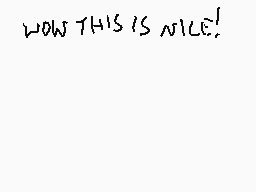 Drawn comment by Stego
"WOW THIS IS NICE!"