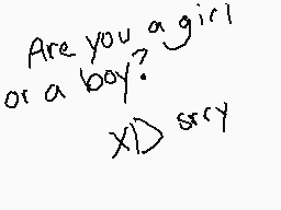 Drawn comment by 「」Guest1「」
"Are you a girl or a boy? XD sorry"