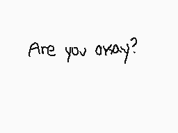 Drawn comment by Tanooki♪
"Are you okay?"