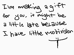 Drawn comment by たぬき♪
"I'm making a gift for you. it might be a little late because I have little motivation."