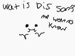 Drawn comment by FeⒶⓇless
"what is this song me wanna know"