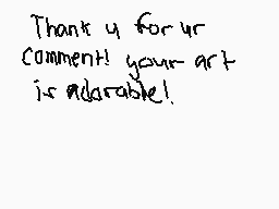 Drawn comment by ☆Lance☆
"Thank y for ur comment! your art is adorable!"