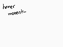 Drawn comment by ☆Lance☆
"homer moment~"