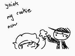 Drawn comment by Ricecakez
"yink my cookie now"