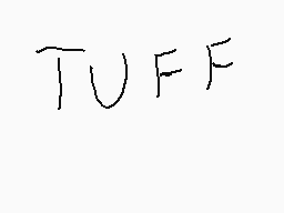 Drawn comment by pinky
"TUFF"