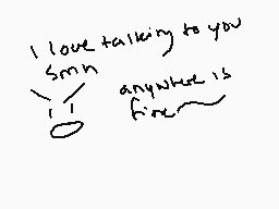 Drawn comment by hako
"I love talking to you smn anytime is fine"