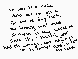 Drawn comment by hako
"It was still rude and out of place for me to say that. The timing was kind of mean to say while he said it, I shouldn't just have the courage, but anyway I'm so sorry! And I'll have my leave."