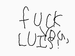 Drawn comment by Hoxton
"f*ck LUI$?"