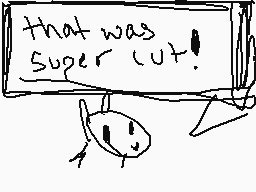 Drawn comment by Deerskull
"that was Super cut!"