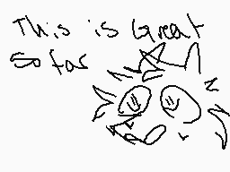 Drawn comment by Dëërwëëd
"This is great so far"