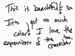 Drawn comment by FCTINDRAWS
"This is beautiful It's got so much color I love the expressions of the character too"