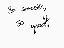 Drawn comment by FCTINDRAWS
"So smooth, so good."