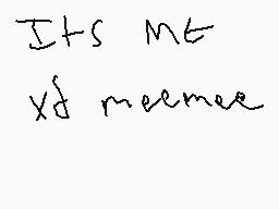 Drawn comment by wack
"It's me too xD meemees"