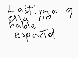 Drawn comment by blackjesus
"Lastima q ella no hable español"