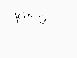 Drawn comment by ★Meowoof♥
"kin"