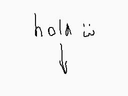 Drawn comment by ★Meowoof♥
"hola"